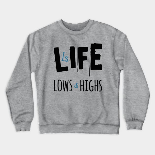 Life Is Lows And Highs Crewneck Sweatshirt by TeePwr